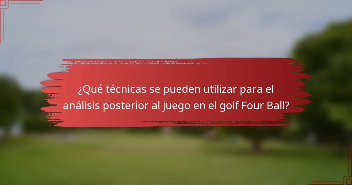 ¿Qué técnicas se pueden utilizar para el análisis posterior al juego en el golf Four Ball?